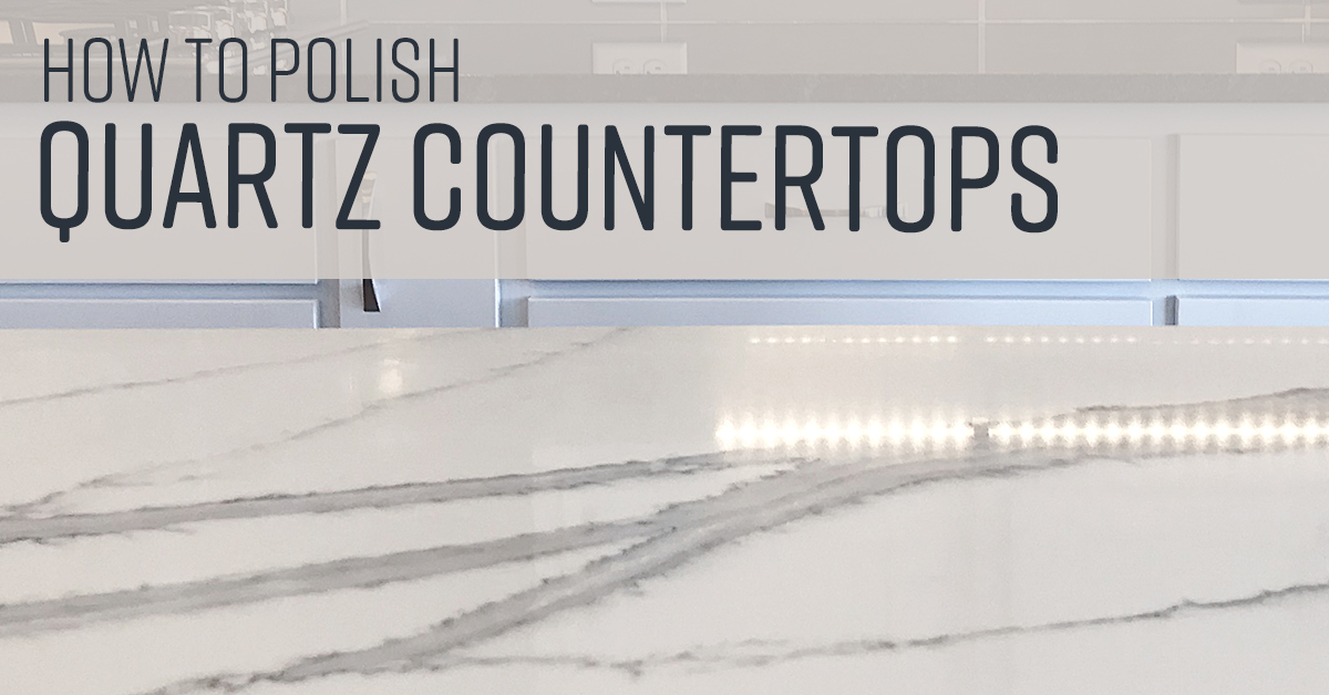 How To Polish Quartz Countertops, How To Shine Quartz Countertops